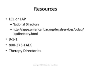 Resources	
  
•  LCL	
  or	
  LAP	
  
– Na9onal	
  Directory	
  
– hlp://apps.americanbar.org/legalservices/colap/
lapdire...