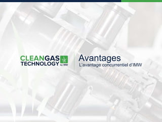 Avantages
L’avantage concurrentiel d’IMW
 