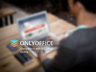Comparison with MS Office
Online
 