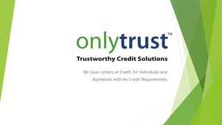 We Issue Letters of Credit for Individuals and
Businesses with No Credit Requirements
 