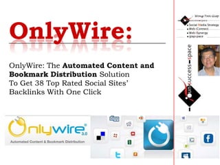 OnlyWire:  OnlyWire: The Automated Content and Bookmark Distribution SolutionTo Get 38 Top Rated Social Sites’ Backlinks With One Click  