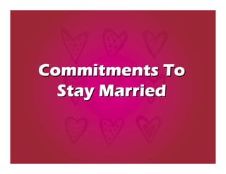 Commitments To
  Stay Married
 