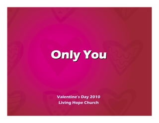 Only You


Valentine’s Day 2010
Living Hope Church
 