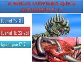 [Daniel 7:7-8]

[Daniel 8: 23-25]

Apocalipse 17:17
 