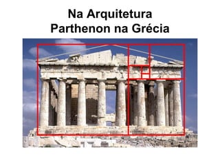 Na Arquitetura
Parthenon na Grécia
 