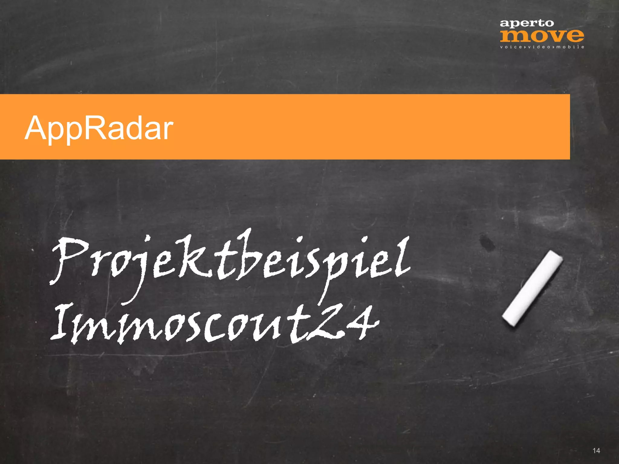 AppRadar



 Projektbeispiel
 Immoscout24

                   14
 