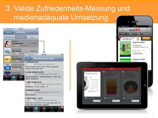 3. Valide Zufriedenheits-Messung und
   medienadäquate Umsetzung




         Ziel: schlanker, ansprechender, medienadäquater
         Fragebogen zur Ermittlung zentraler Struktur- und
         Nutzungsdaten




                                                             5
 