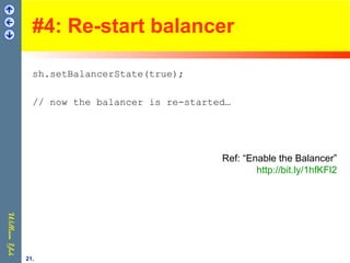 #4: Re-start balancer
sh.setBalancerState(true);
// now the balancer is re-started…
Ref: “Enable the Balancer”
http://bit.ly/1hfKFl2
21.
 