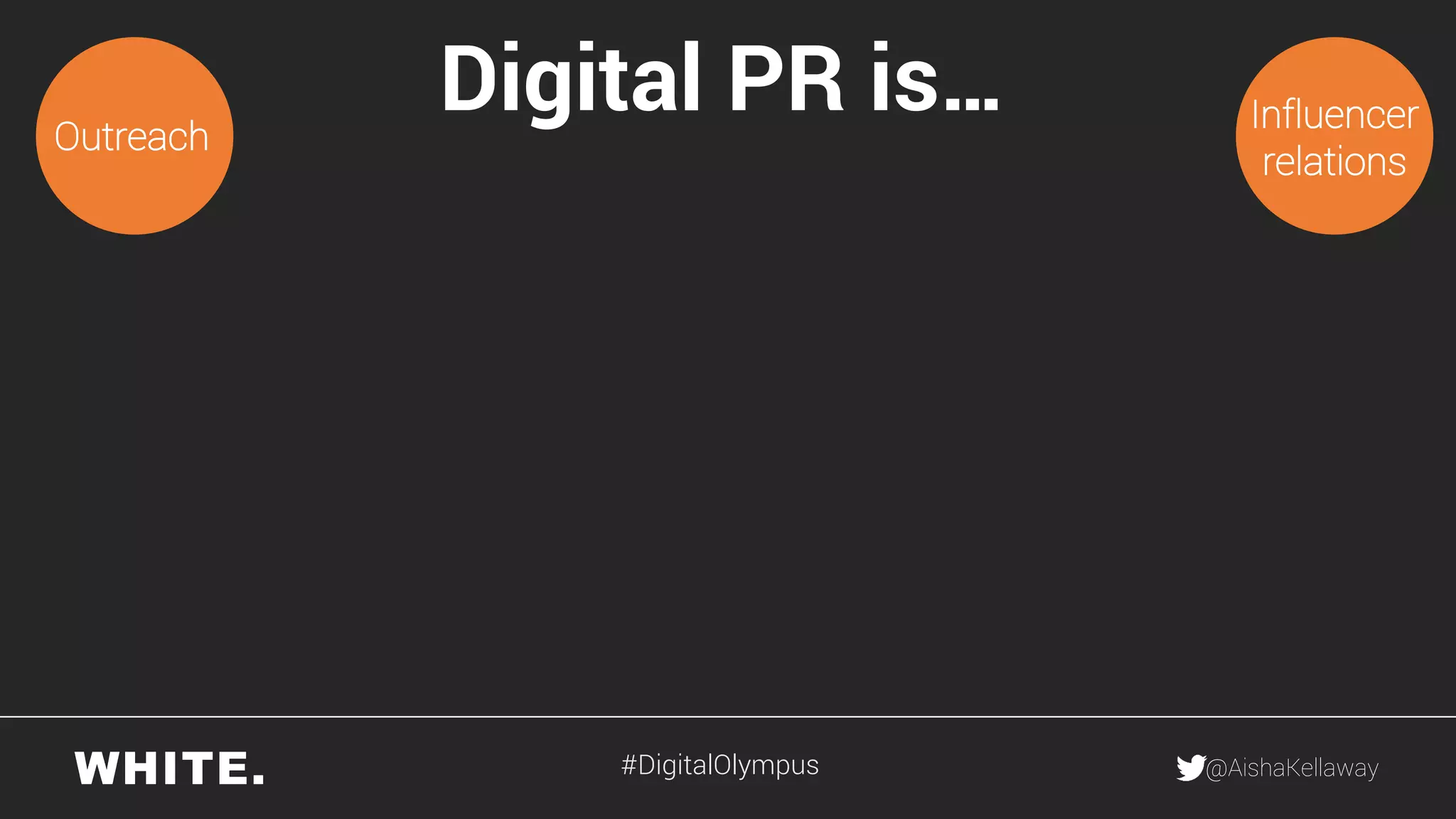 @AishaKellaway
Digital PR is… Influencer
relations
Outreach
#DigitalOlympus
 