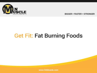 OnMuscle Get Fit: Fat Burning Foods