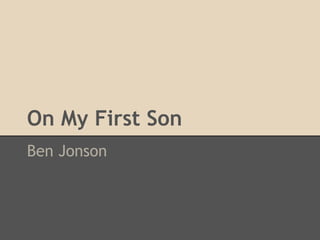On My First Son
Ben Jonson
 