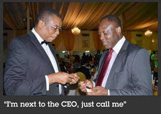 “I’m next to the CEO, just call me”
 