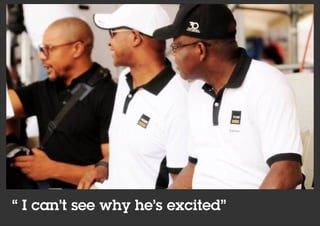 “ I can’t see why he’s excited”
 