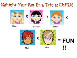 X X X Macy Madeline Kailey X = FUN!! Taylor Matt 