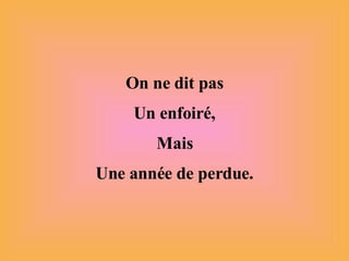 On ne dit pas Un enfoiré, Mais Une année de perdue. 