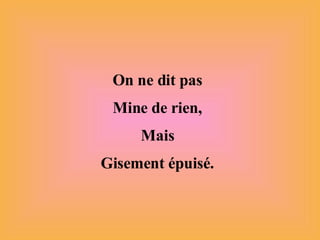 On ne dit pas Mine de rien, Mais Gisement épuisé. 