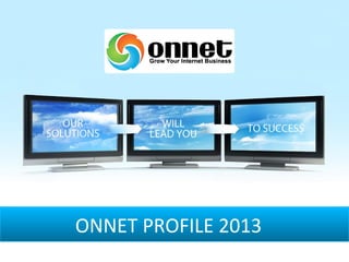 ONNET PROFILE 2013
 