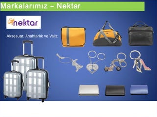 Markalarımız – Nektar



 Aksesuar, Anahtarlık ve Valiz
 