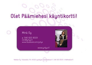 Olet Päämiehesi käyntikortti!


             Minä Oy
             p. 040 820 8559
             nimi@yritys.fi
            ...