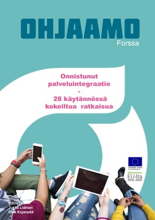 Forssa
Onnistunut
palveluintegraatio
-
28 käytännössä
kokeiltua ratkaisua
© 2016
Jukka Lidman
Irina Kujanpää
 