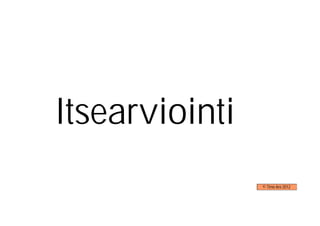 Itsearviointi
                © Timo Aro 2012
 