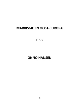 0
MARXISME EN OOST-EUROPA
1995
ONNO HANSEN
 