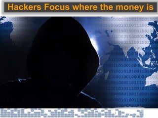 Hackers Focus where the money is
 