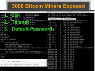 3000 Bitcoin Miners Exposed
1. SSH
2. Telenet
3. Default Passwords
 