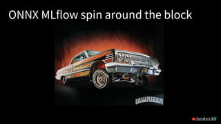 ONNX MLflow spin around the block
36
 