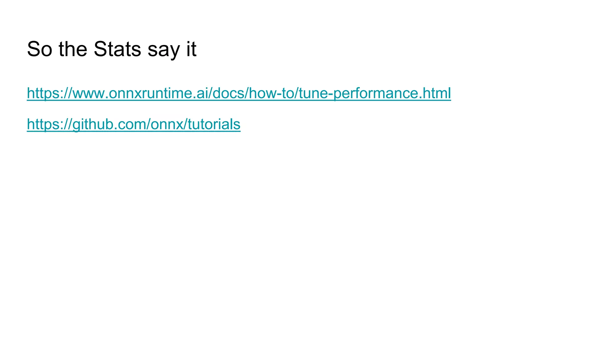 So the Stats say it
https://www.onnxruntime.ai/docs/how-to/tune-performance.html
https://github.com/onnx/tutorials
 
