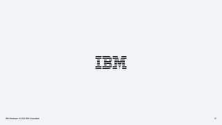 IBM Developer / © 2020 IBM Corporation 37
 