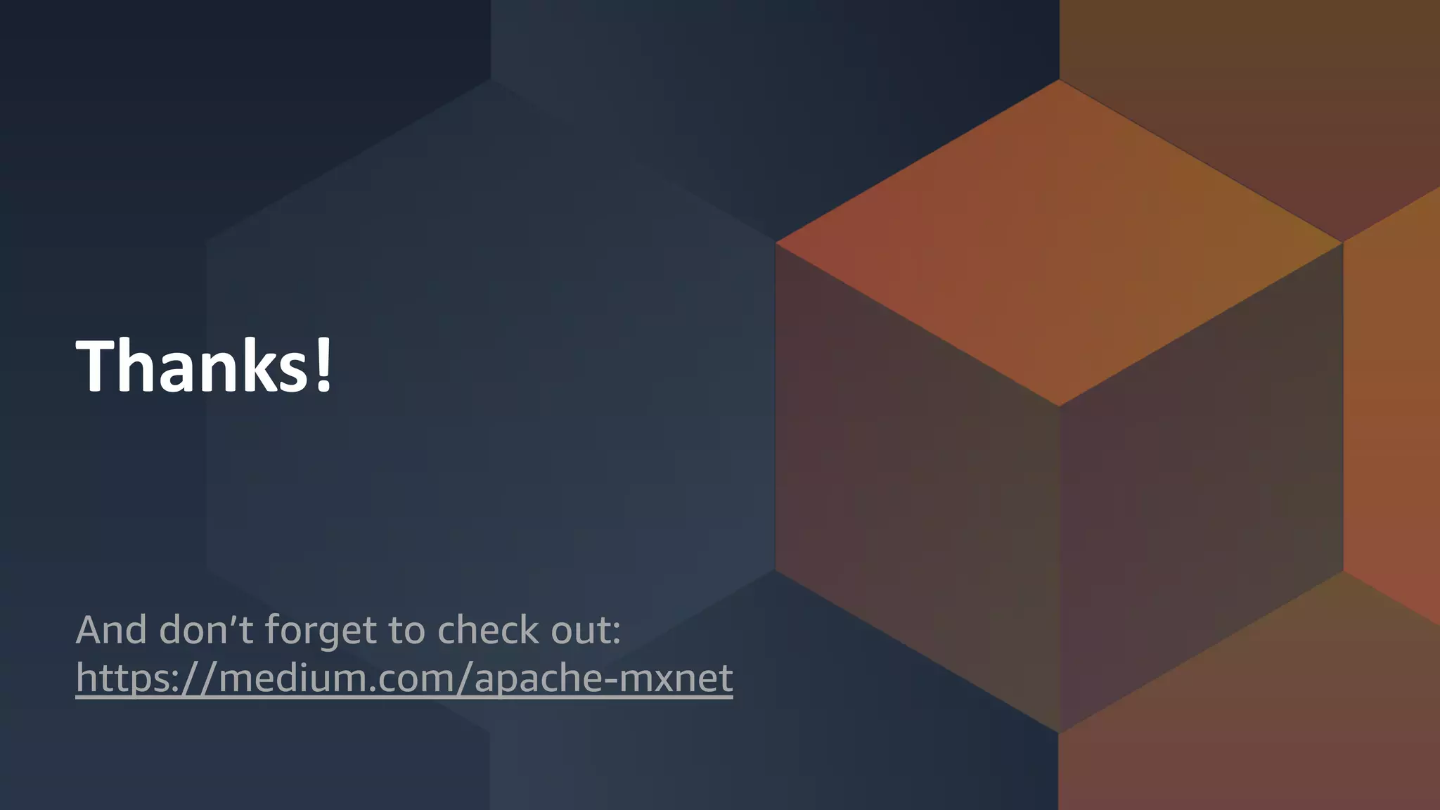 Thanks! And don’t forget to check out: https://medium.com/apache-mxnet 