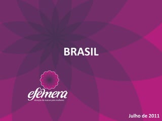 BRASIL	
  




             Julho	
  de	
  2011	
  
 