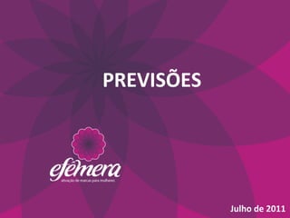 PREVISÕES	
  
    	
  



                Julho	
  de	
  2011	
  
 