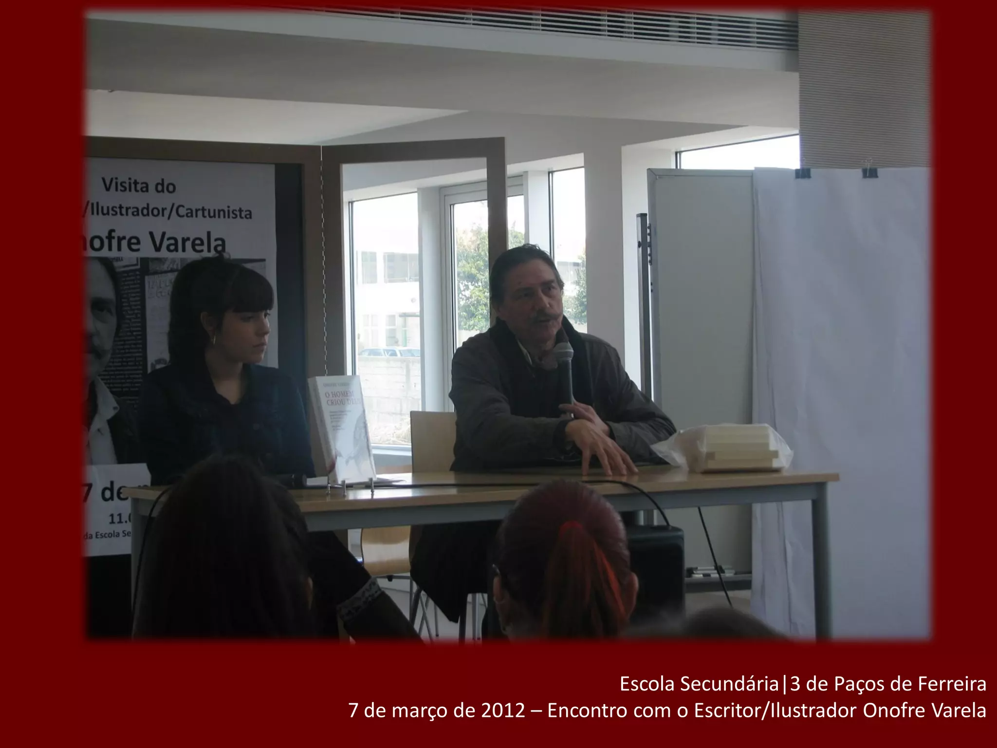 Escola Secundária|3 de Paços de Ferreira
7 de março de 2012 – Encontro com o Escritor/Ilustrador Onofre Varela
 