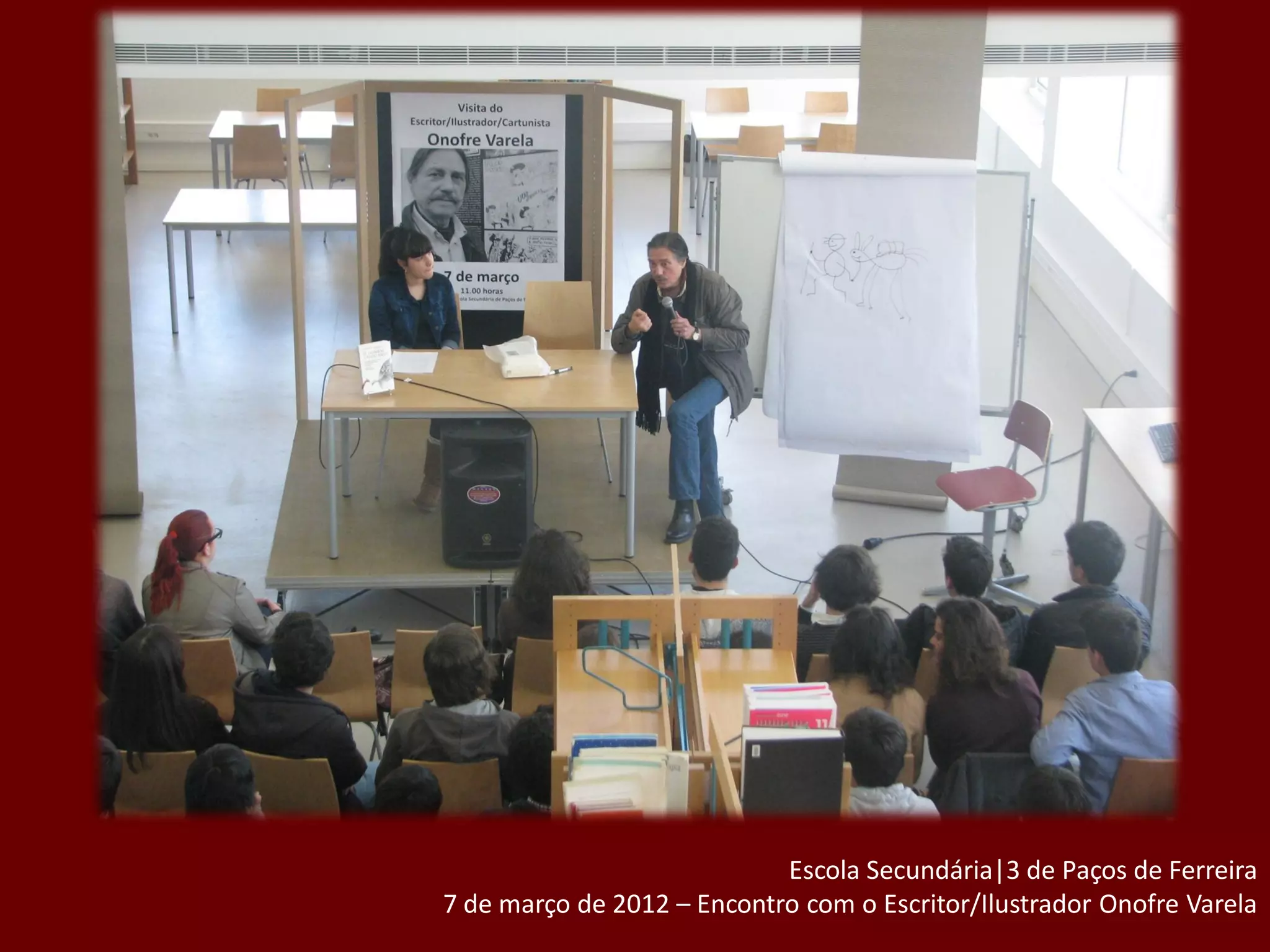 Escola Secundária|3 de Paços de Ferreira
7 de março de 2012 – Encontro com o Escritor/Ilustrador Onofre Varela
 