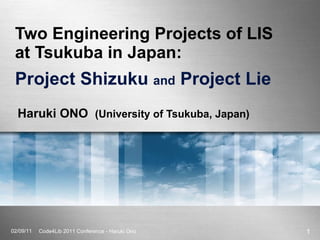 Two Engineering Projects of LIS  at Tsukuba in Japan:  Project Shizuku  and  Project Lie Haruki ONO  (University of Tsukuba, Japan) 02/09/11 Code4Lib 2011 Conference - Haruki Ono 