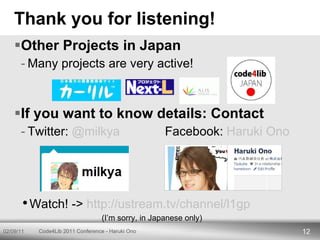 Thank you for listening! <ul><li>Other Projects in Japan </li></ul><ul><ul><li>Many projects are very active! </li></ul></...