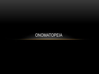 ONOMATOPEIA
 