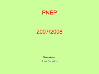 PNEP 2007/2008 Elaborado por:   José Carvalho 