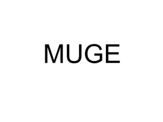 MUGE
 