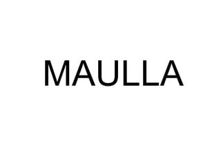 MAULLA
 