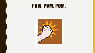 PUM. PUM. PUM.
 