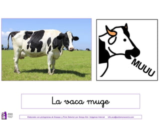 Elaborado con pictogramas de Arasaac y Picto Selector por Amaya Áriz Imágenes Internet info.ana@autismonavarra.com
La vaca muge
 