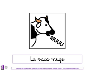 Elaborado con pictogramas de Arasaac y Picto Selector por Amaya Áriz Imágenes Internet info.ana@autismonavarra.com
La vaca muge
 