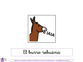 Elaborado con pictogramas de Arasaac y Picto Selector por Amaya Áriz Imágenes Internet info.ana@autismonavarra.com
El burro rebuzna
 