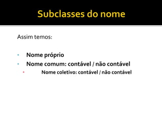 Subclasses do nomeAssim temos:Nome próprio