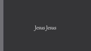 Jesus Jesus
 