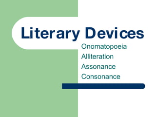 Literary Devices Onomatopoeia Alliteration Assonance Consonance 