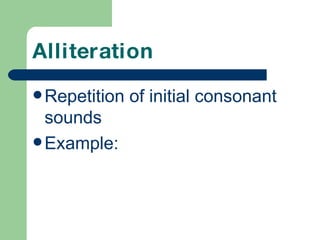 Alliteration Repetition of initial consonant sounds Example:
